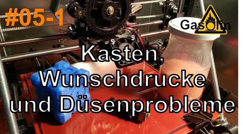 #05-1 3D-Drucker: Kasten, Wunschdrucke und Düsenprobleme [German/Deutsch]